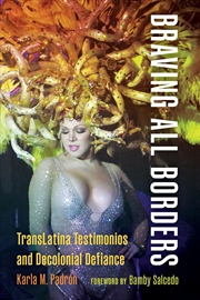 Buy Braving All Borders : TransLatina Testimonios and Decolonial Defiance