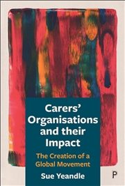 Buy Carers' Organisations and Their Impact : The Creation of a Global Movement
