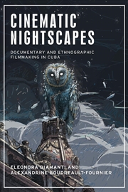 Buy Cinematic nightscapes : Documentary and ethnographic filmmaking in Cuba