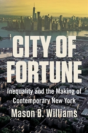 Buy City of Fortune : Inequality and the Making of Contemporary New York