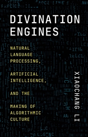 Buy Divination Engines : Natural Language Processing, Artificial Intelligence, and the Making of Algorit