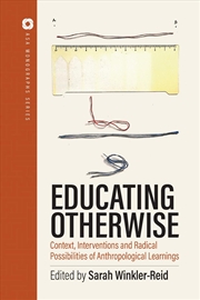 Buy Educating Otherwise : Contexts, Interventions and Radical Possibilities of Anthropological Learning