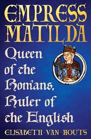 Buy Empress Matilda : Queen of the Romans, Ruler of the English