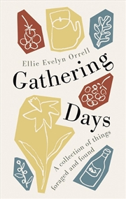 Buy Gathering Days : A collection of things foraged and found