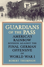 Buy Guardians of the Pass : America's Rainbow Division Against the Final German Offensive of World War I