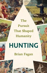 Buy Hunting : The Pursuit That Shaped Humanity