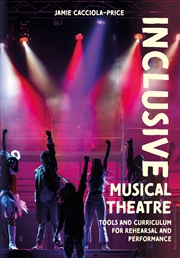 Buy Inclusive Musical Theatre : Tools and Curriculum for Rehearsal and Performance