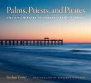 Buy Palms, Priests, and Pirates : The Epic History of Amelia Island, Florida
