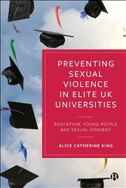 Buy Preventing Sexual Violence in Elite UK Universities : Education, Young People and Sexual Consent