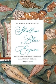 Buy Shallow Blue Empire : A History of Pearl Diving in the Indian Ocean, 1850-1930