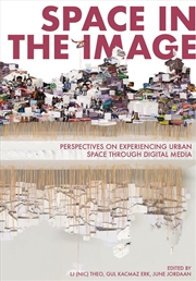 Buy Space in the Image : Perspectives on Experiencing Urban Space through Digital Media