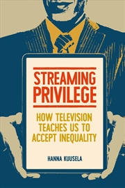 Buy Streaming privilege : How television teaches us to accept inequality