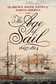 Buy The Age of Sail, 1697-1814 : The Brown Water Navies of North America