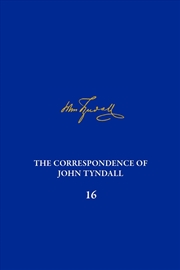 Buy The Correspondence of John Tyndall, Volume 16 : The Correspondence, January 1878-November 1881