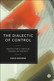 Buy The Dialectic of Control : Sketch for a Critical Theory of Society