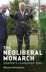 Buy The neoliberal monarch : Sweden’s leadership king