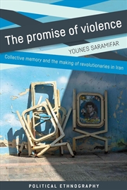 Buy The promise of violence : Collective memory and the making of revolutionaries in Iran