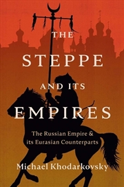Buy The Steppe and Its Empires : The Russian Empire and Its Eurasian Counterparts