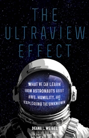 Buy The Ultraview Effect : What We Can Learn from Astronauts about Awe, Humility, and Exploring the Unkn