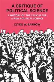 Buy A Critique of Political Science : A History of the Caucus for a New Political Science