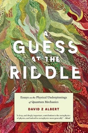 Buy A Guess at the Riddle : Essays on the Physical Underpinnings of Quantum Mechanics
