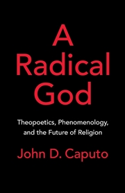 Buy A Radical God : Theopoetics, Phenomenology, and the Future of Religion