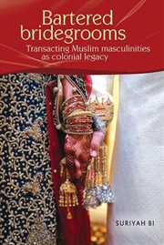 Buy Bartered bridegrooms : Transacting Muslim masculinities as colonial legacy