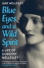 Buy Blue Eyes and a Wild Spirit : A Life of Dorothy Wellesley