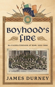 Buy Boyhood's Fire : Na Fianna Eireann at War 1916-1986