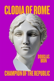 Buy Clodia of Rome : Champion of the Republic