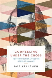 Buy Counseling Under the Cross : How Martin Luther Applied the Gospel to Daily Life