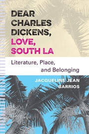 Buy Dear Charles Dickens, Love, South LA : Literature, Place, and Belonging