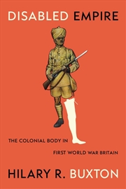 Buy Disabled Empire : The Colonial Body in First World War Britain
