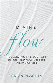 Buy Divine Flow : Reclaiming the Lost Art of Contemplation for Everyday Life