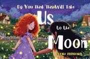 Buy Do You Think This Will Take Us To The Moon