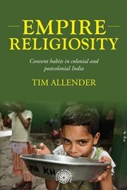 Buy Empire religiosity : Convent habits in colonial and postcolonial India