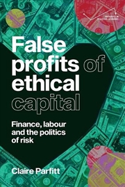 Buy False profits of ethical capital : Finance, labour and the politics of risk