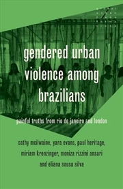 Buy Gendered urban violence among Brazilians : Painful truths from Rio de Janeiro and London