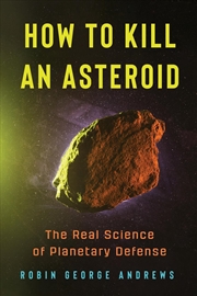 Buy How to Kill an Asteroid : The Real Science of Planetary Defense