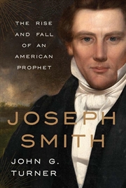Buy Joseph Smith : The Rise and Fall of an American Prophet
