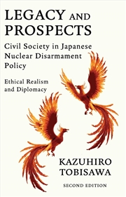 Buy Legacy and Prospects : Civil Society on Japanese Nuclear Disarmament Policy