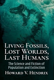 Buy Living Fossils, Lost Worlds, Last Humans : The Science and Fiction of Population and Extinction