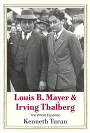 Buy Louis B. Mayer and Irving Thalberg : The Whole Equation