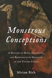 Buy Monstrous Conceptions : A History of Race, Disability, and Reproductive Medicine in the United State