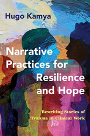 Buy Narrative Practices for Resilience and Hope : Rewriting Stories of Trauma in Clinical Work