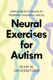 Buy Neural Exercises for Autism : Embracing Your Capacity for Flexibility, Connection, and Joy