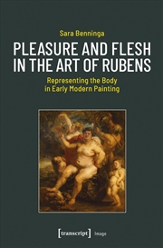 Buy Pleasure and Flesh in the Art of Rubens : Representing the Body in Early Modern Painting