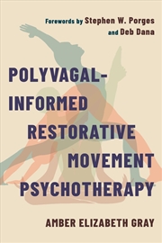 Buy Polyvagal-Informed Restorative Movement Psychotherapy : Roots, Rhythm, and Reciprocity