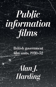 Buy Public information films : British government film units, 1930-52