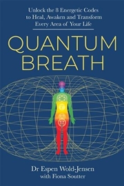 Buy Quantum Breath : Unlock the 8 Energetic Codes to Heal, Awaken and Transform Every Area of Your Life